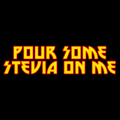 Pour Some Stevia on Me Design